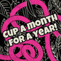 Cup a Month for a Year!